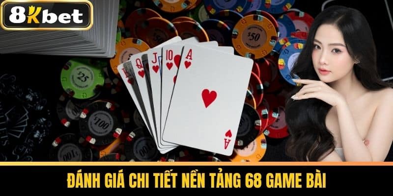 68 Game Bài - Sảnh Game Bài Hấp Dẫn Tại Nhà Cái 8KBET 3 Đánh Giá Chi Tiết Nền Tảng 68 Game Bài