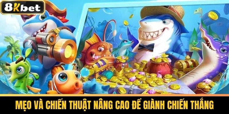 Bắn Cá 8KBET - Hướng Dẫn Chơi Bắn Cá Đổi Thưởng Hiệu Quả 2 Mẹo và chiến thuật nâng cao để giành chiến thắng