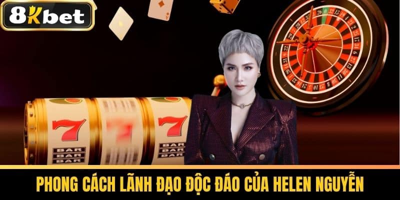 CEO Helen Nguyễn - Người Lãnh Đạo Tài Ba Của Nhà Cái 8KBET 2 Phong cách lãnh đạo độc đáo của Helen Nguyễn