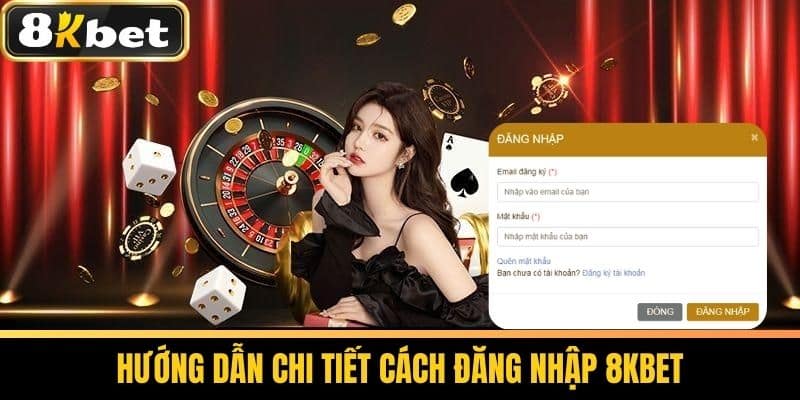 Đăng Nhập 8KBET - Quy Trình Đăng Nhập Tài Khoản An Toàn 1 Hướng Dẫn Chi Tiết Cách Đăng Nhập 8KBET