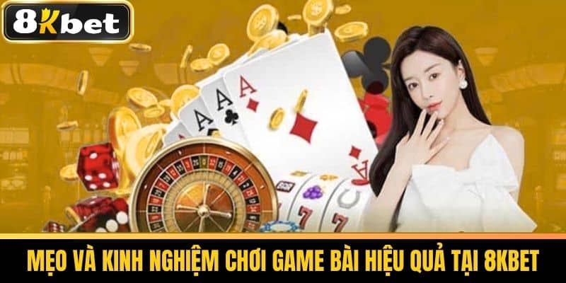 Game bài 8KBET Bí Quyết Chơi Game Bài Thắng Lớn Tại Nhà Cái 2 Mẹo và kinh nghiệm chơi game bài hiệu quả tại 8KBET
