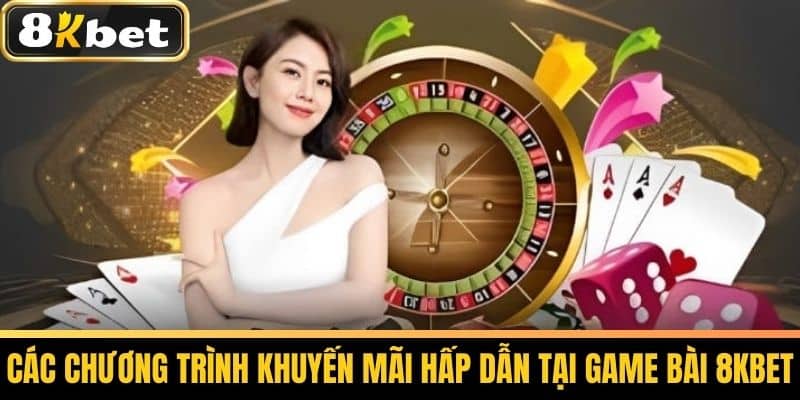 Game bài 8KBET Bí Quyết Chơi Game Bài Thắng Lớn Tại Nhà Cái 3 Các chương trình khuyến mãi hấp dẫn tại game bài 8KBET