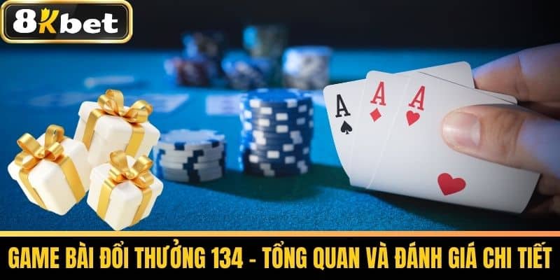 Game Bài Đổi Thưởng 134 - Bí Quyết Chơi Hiệu Quả Tại 8KBET 2 Game Bài Đổi Thưởng 134 - Tổng Quan và Đánh Giá Chi Tiết