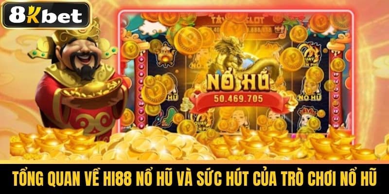 Hi88 Nổ Hũ - Bí Quyết Chơi Nổ Hũ Cùng 8KBET 2 Tổng quan về Hi88 nổ hũ và sức hút của trò chơi nổ hũ