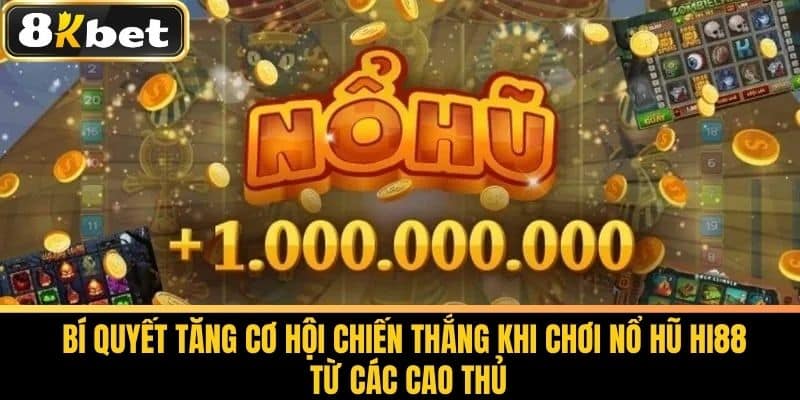Hi88 Nổ Hũ - Bí Quyết Chơi Nổ Hũ Cùng 8KBET 3 Bí quyết tăng cơ hội chiến thắng khi chơi nổ hũ Hi88 từ các cao thủ