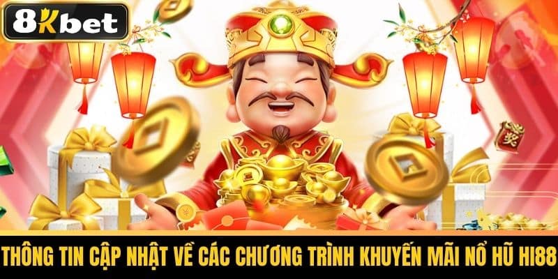 Hi88 Nổ Hũ - Bí Quyết Chơi Nổ Hũ Cùng 8KBET 4 Thông tin cập nhật về các chương trình khuyến mãi nổ hũ Hi88