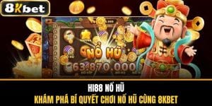 Hi88 Nổ Hũ - Bí Quyết Chơi Nổ Hũ Cùng 8KBET
