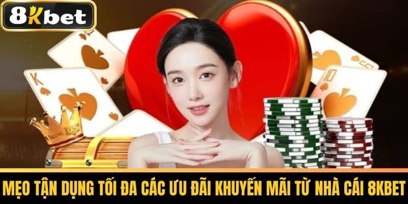 Khuyến Mãi 8KBET - Cập Nhật Các Ưu Đãi Từ Nhà Cái Uy Tín 3 Mẹo tận dụng tối đa các ưu đãi khuyến mãi từ nhà cái 8KBET