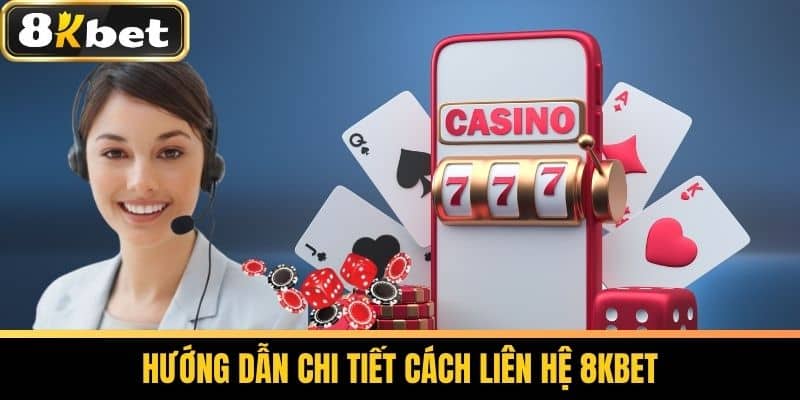 Liên Hệ 8KBET - Phương Thức Liên Hệ Nhà Cái 8KBET 1 Hướng Dẫn Chi Tiết Cách Liên Hệ 8KBET