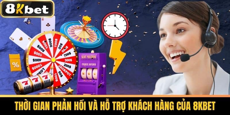 Liên Hệ 8KBET - Phương Thức Liên Hệ Nhà Cái 8KBET 2 Thời Gian Phản Hồi và Hỗ Trợ Khách Hàng của 8KBET