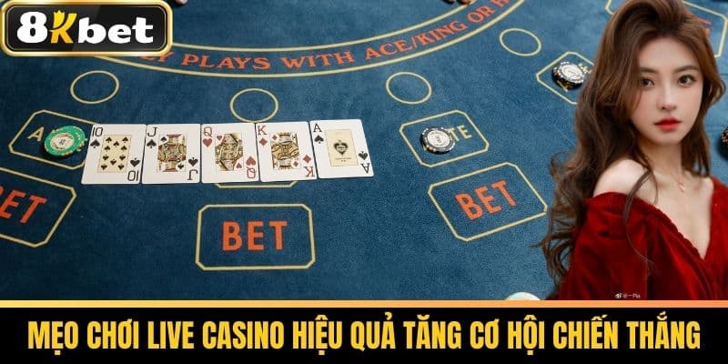 Live Casino Là Gì? Chơi Casino Trực Tuyến Tại 8KBET 4 Mẹo Chơi Live Casino Hiệu Quả Tăng Cơ Hội Chiến Thắng