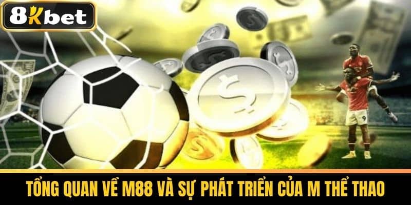 M88 M Thể Thao Là Gì - Cược Thể Thao Hấp Dẫn Cùng 8KBET 2 Tổng quan về M88 và sự phát triển của M Thể Thao