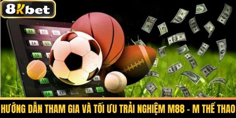 M88 M Thể Thao Là Gì - Cược Thể Thao Hấp Dẫn Cùng 8KBET 3 Hướng dẫn tham gia và tối ưu trải nghiệm M88 - M Thể Thao
