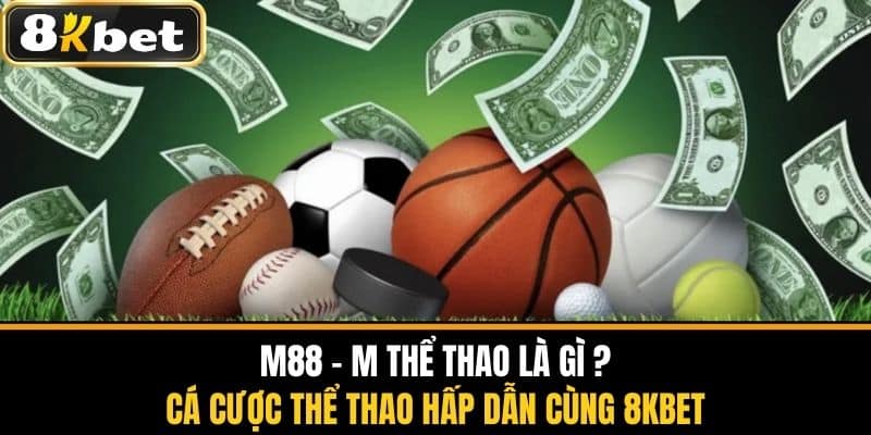 M88 M Thể Thao Là Gì - Cược Thể Thao Hấp Dẫn Cùng 8KBET