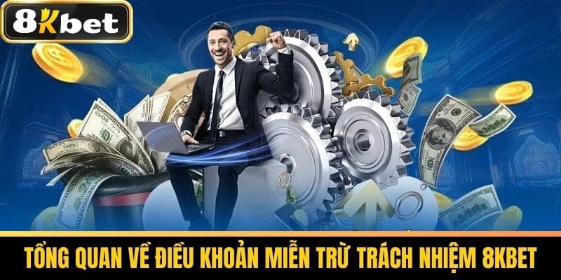 Miễn Trừ Trách Nhiệm 8KBET - Quy Định Về Miễn Trách Nhiệm 1 Tổng quan về điều khoản Miễn trừ Trách nhiệm 8KBET
