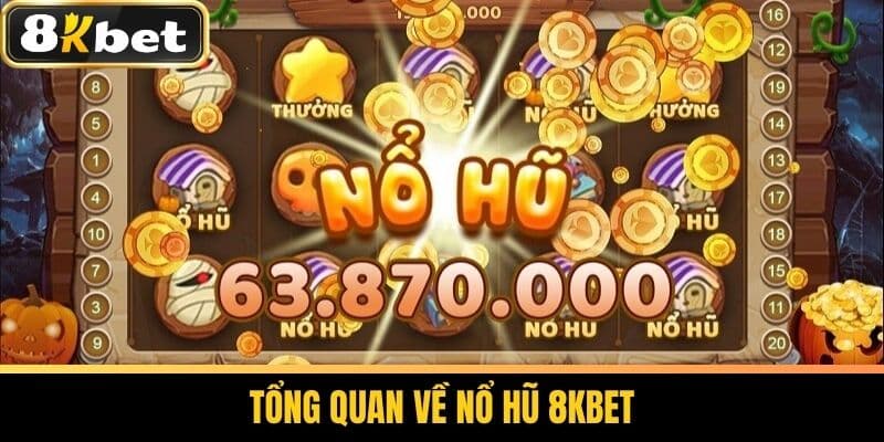 Nổ Hũ 8KBET - Chiến Thuật Chơi Nổ Hũ Thắng Lớn Cho Cược Thủ 1 Tổng quan về Nổ Hũ 8KBET