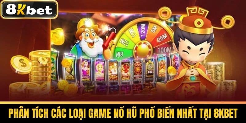 Nổ Hũ 8KBET - Chiến Thuật Chơi Nổ Hũ Thắng Lớn Cho Cược Thủ 3 Phân tích các loại game Nổ Hũ phổ biến nhất tại 8KBET