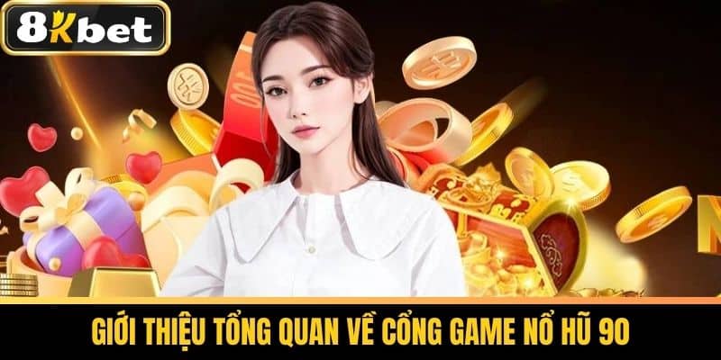 Nổ Hũ 90 - Sảnh Game Nổ Hũ Độc Đáo Tại Nhà Cái 8KBET 2 Giới thiệu tổng quan về cổng game Nổ Hũ 90