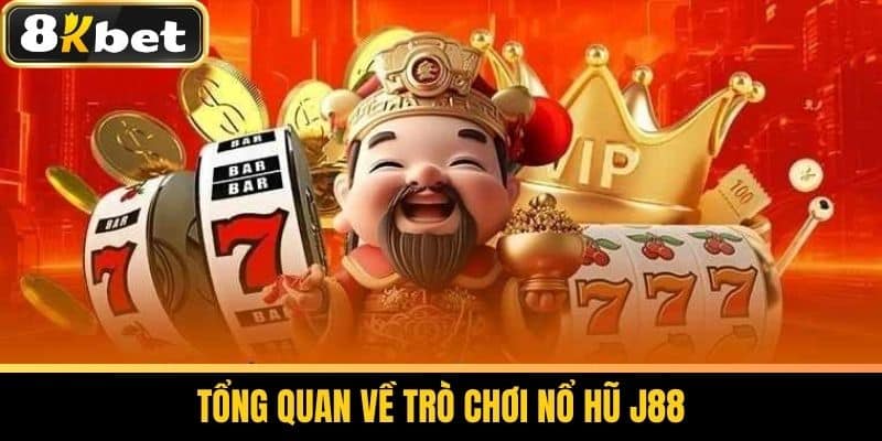 Nổ Hũ J88 - Chiến Thuật Chơi Thắng Lớn Cùng 8KBET 2 Tổng quan về trò chơi Nổ Hũ J88