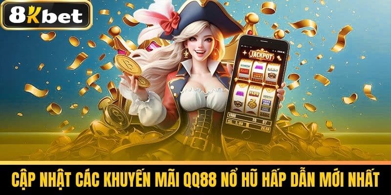 QQ88 Nổ Hũ 8KBET - Chi Tiết Chơi Nổ Hũ Hiệu Quả 4 Cập Nhật Các Khuyến Mãi QQ88 Nổ Hũ Hấp Dẫn Mới Nhất