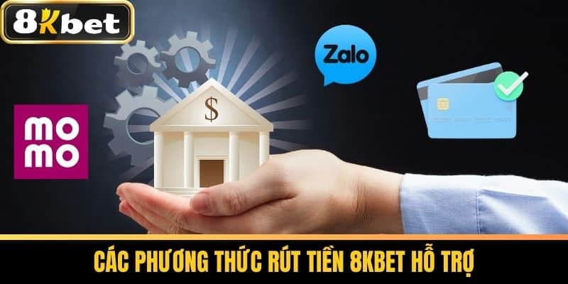 Rút Tiền 8KBET - Hướng Dẫn Rút Tiền Thắng Cược Về Tài Khoản 2 Các Phương Thức Rút Tiền 8KBET Hỗ Trợ