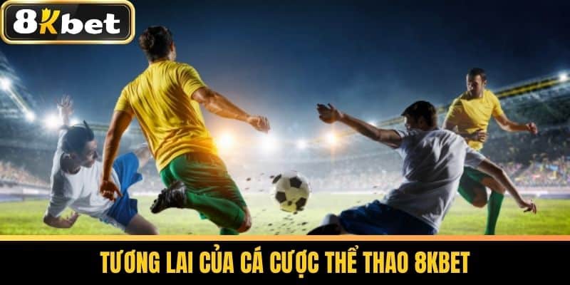 Thể Thao 8KBET - Nền Tảng Cá Cược Thể Thao Uy Tín Nhất Hiện Nay 3 Tương lai của Cá cược Thể thao 8KBET