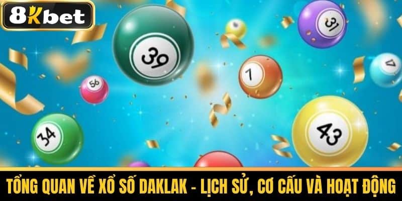 Xổ Số Daklak - Phân Tích Thống Kê Và Dự Đoán Xổ Số Tại 8KBET 2 Tổng Quan Về Xổ Số Daklak - Lịch Sử, Cơ Cấu và Hoạt Động