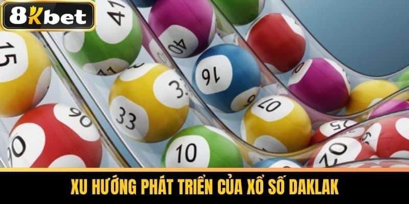 Xổ Số Daklak - Phân Tích Thống Kê Và Dự Đoán Xổ Số Tại 8KBET 4 Xu Hướng Phát Triển của Xổ Số Daklak