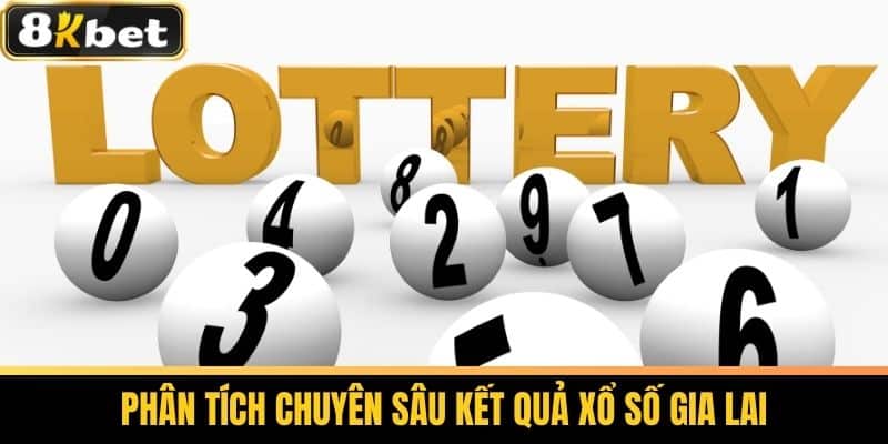 Xổ Số Gia Lai - Bí Quyết Chơi Dễ Thắng Tại 8KBET 2 Phân tích chuyên sâu kết quả Xổ số Gia Lai