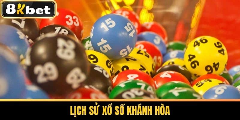 Xổ Số Khánh Hòa - Cách Chơi Thắng Lớn Tại 8KBET 2 Lịch sử xổ số Khánh Hòa