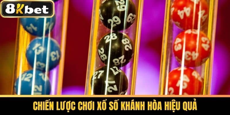 Xổ Số Khánh Hòa - Cách Chơi Thắng Lớn Tại 8KBET 3 Chiến lược chơi xổ số Khánh Hòa hiệu quả