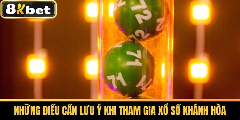 Xổ Số Khánh Hòa - Cách Chơi Thắng Lớn Tại 8KBET 4 Những điều cần lưu ý khi tham gia xổ số Khánh Hòa
